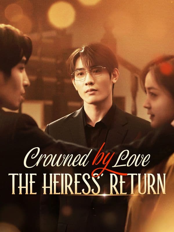 Crowned by Love The Heiress' Return