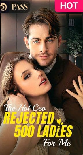 The Hot CEO Rejected 500 Ladies for Me