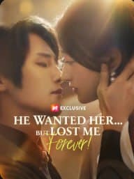 He Wanted Her...but Lost Me Forever