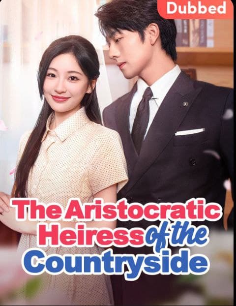 ENG DUB - Aristocratic Heiress from the Countryside