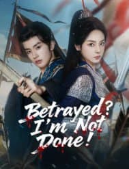 Betrayed? I'm Not Done!