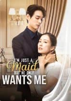 I'm just A Maid but He Only Wants Me