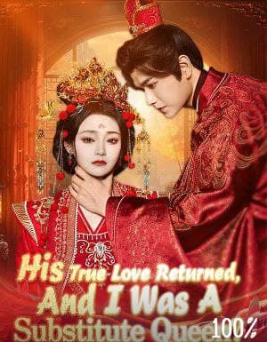 His True Love Returned, and I Was A Substitute Queen