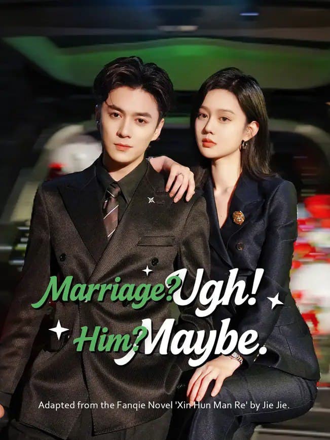 Marriage? Ugh! Him? Maybe