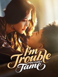 I'm Trouble You Can t Tame