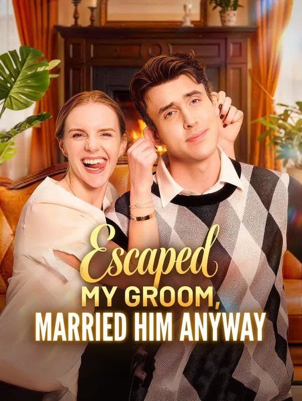 Escaped My Groom, Married Him Anyway