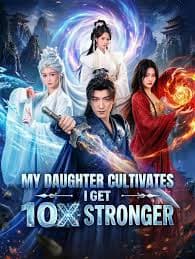 My Daughter Cultivates, I Get 10x Stronger