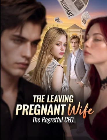 The Leaving Pregnant Wife, The Regretful CEO
