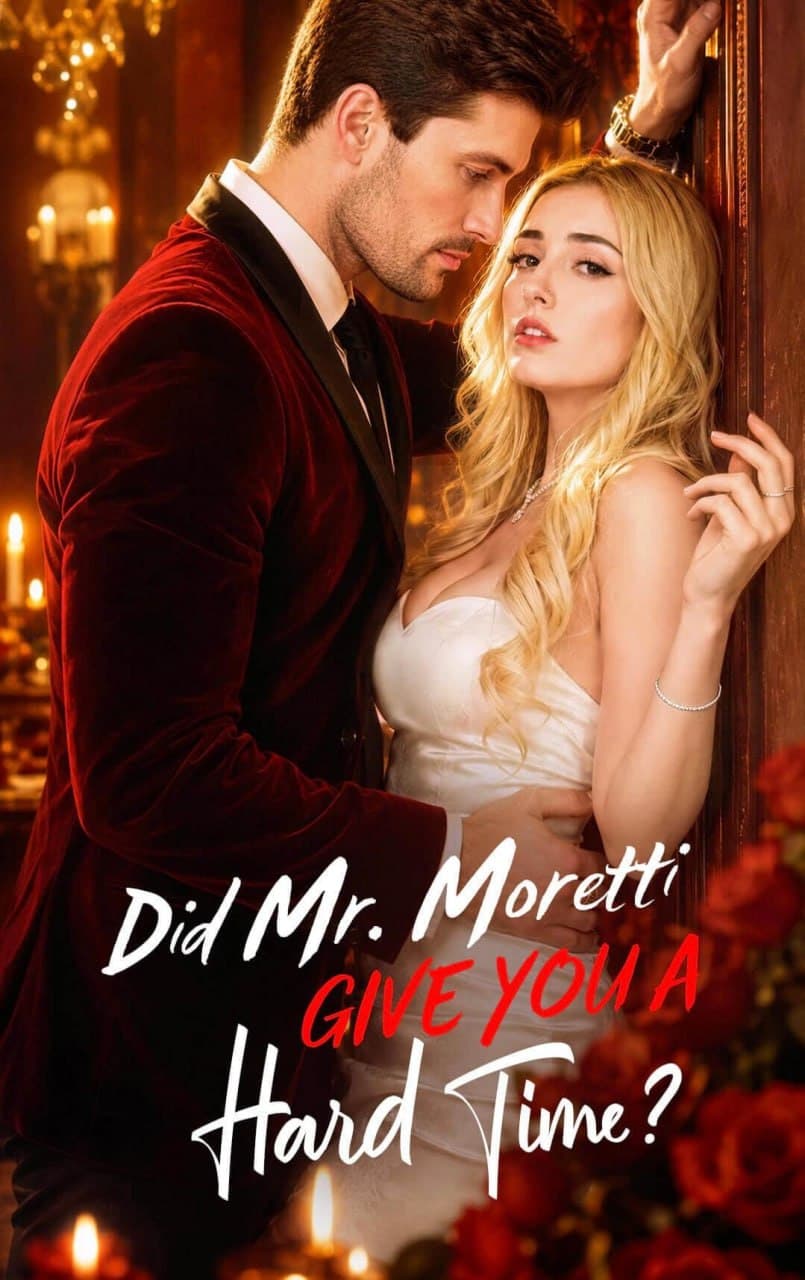 Did Mr. Moretti Give You A Hard Time?