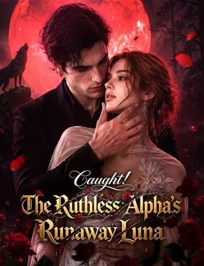 Caught! The Ruthless Alpha's Runaway Luna