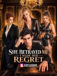 She Betrayed Me, I Made Her Regret