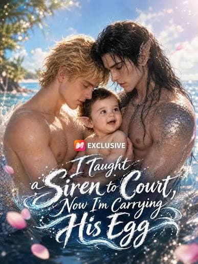 I Taught a Siren to Court, Now I m Carrying His Egg