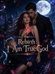 Rebirth I Am True God